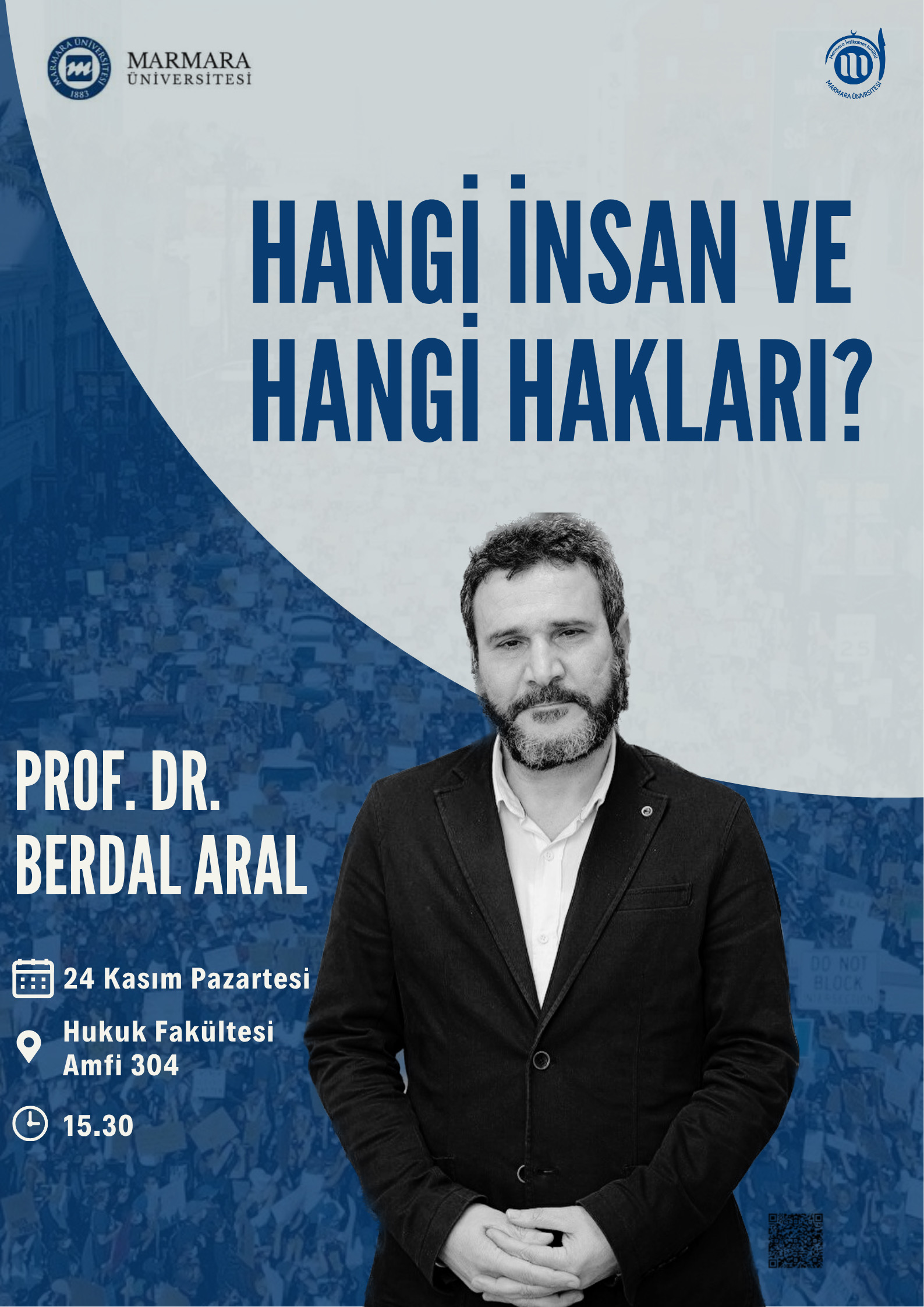 -Hangi İnsan ve Hangi Hakları?
Göztepe Yerleşkesi - Derslik/Amfi/Laboratuvar/Diğer Marmara Üniversitesi Hukuk Fakültesi Amfi 304 - 24.11.2025 15:30:17:00